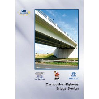 Composite Highway Bridge Design In Accordance with Eurocodes and the UK National Annexes David C. Iles 9781859421888 Books