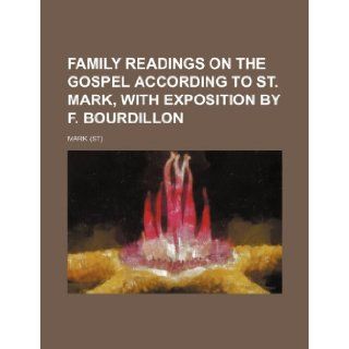 Family Readings on the Gospel According to St. Mark, with Exposition by F. Bourdillon Mark 9781236104885 Books