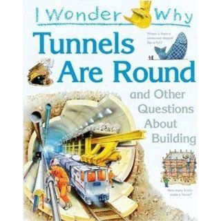 I Wonder Why Tunnels Are Round and Other Questions About Building Steven Parker 9781856975803 Books