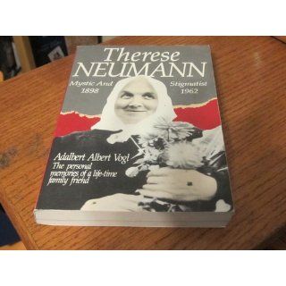 Therese Neumann Mystic and Stigmatist (1898 1962) Adalbert Albert Vogl 9780895552419 Books