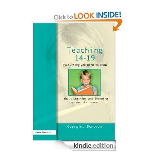 Teaching 14 19 Everything you need to know.about learning and teaching across the phases eBook Georgina Donovan Kindle Store