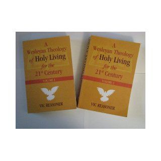 A Wesleyan Theology of Holy Living for the 21st Century The Pursuit of Perfection Across Twenty Centuries Dr. Vic Reasoner 9780976100324 Books