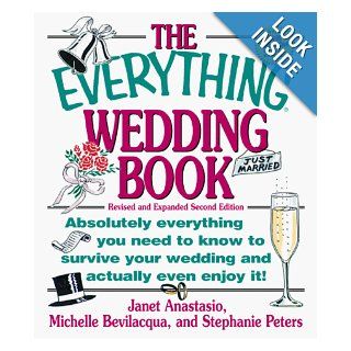 The Everything Wedding Book Absolutely Everything You Need to Know to Survive Your Wedding Day and Actually Even Enjoy It (Everything (Weddings)) Janet Anastasio, Michelle Bevilacqua, Stephanie Peters 0045079201903 Books
