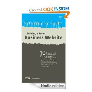 Building a Better Business Website 10 Crucial Strategies for Turning Your Online Presence into Something Your Company can Actually Use   Kindle edition by Randy Milanovic. Business & Money Kindle eBooks @ .