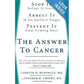 The Answer to Cancer Stop It before It Starts, Arrest It in Its Earliest Stages, Prevent It from Coming Back Carolyn Runowicz, Sheldon Cherry, Dianne Lange 9781594862939 Books