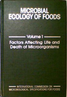 Microbial Ecology of Foods Vol 1 Factors Affecting Life and Death of Microorganisms Icmsf 9780123635013 Books