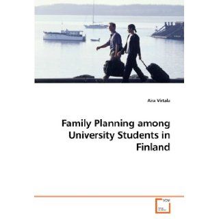Family Planning among University Students in Finland Aira Virtala 9783639130027 Books