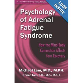 Psychology of Adrenal Fatigue Syndrome How the Mind Body Connection Affects Your Recovery Michael Lam, Dorine Lam 9781937930059 Books