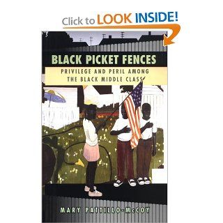 Black Picket Fences Privilege and Peril among the Black Middle Class Mary Pattillo McCoy 9780226649283 Books