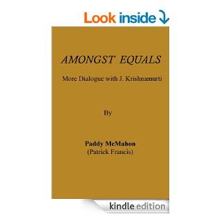 Amongst Equals   More Dialogue with J. Krishnamurti eBook Paddy McMahon Kindle Store