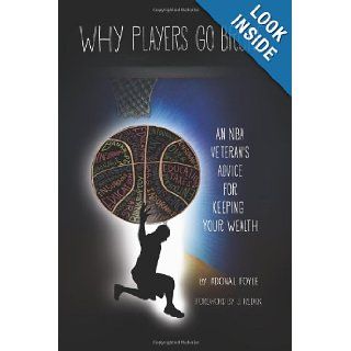 Why Players Go Broke An NBA Veteran's Advice for Keeping Your Wealth Adonal Foyle, Tommie Smith, Shomari Smith 9780989334877 Books