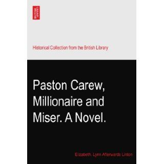 Paston Carew, Millionaire and Miser. A Novel. Elizabeth. Lynn Afterwards Linton Books