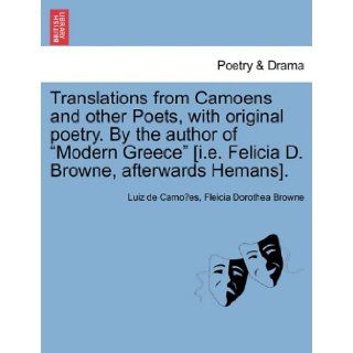 Translations from Camoens and other Poets, with original poetry. By the author of "Modern Greece" [i.e. Felicia D. Browne, afterwards Hemans]. Luiz de Camoes, Fleicia Dorothea Browne 9781241022471 Books