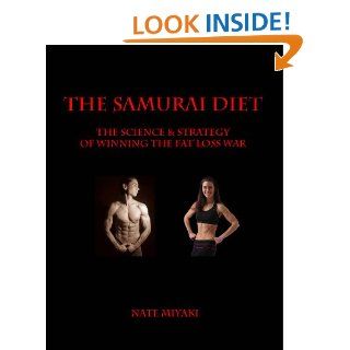 The Samurai Diet The Science & Strategy of Winning the Fat Loss War   Kindle edition by Nate Miyaki. Health, Fitness & Dieting Kindle eBooks @ .