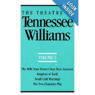 The Theatre of Tennessee Williams Volume 5 The Milk Train Doesn't Stop Here Anymore/Kingdom of Earth (Theatre of Tennessee Williams) Tennessee Williams 9780811211376 Books