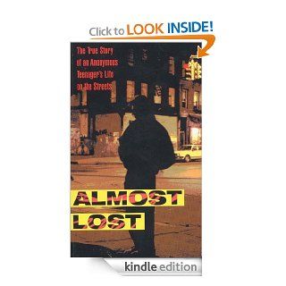 Almost Lost The True Story of an Anonymous Teenager's Life on the Streets eBook Beatrice Sparks Kindle Store