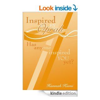 Inspired by Oprah Has anyone inspired you yet?   Kindle edition by Hannah Kumi. Self Help Kindle eBooks @ .