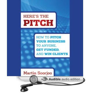 Here's the Pitch How to Pitch Your Business to Anyone, Get Funded, and Win Clients (Audible Audio Edition) Martin Soorjoo, Scott Woodside Books
