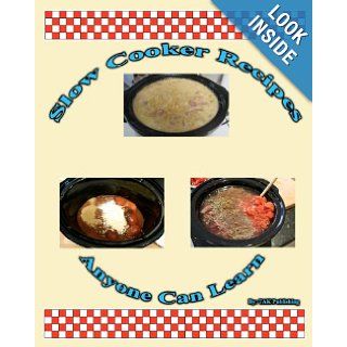 Slow Cooker Crock Pot Recipes Anyone Can Learn Cookbook Tak Publishing 9780982694763 Books