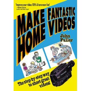 Make Fantastic Home Videos How Anyone Can Shoot Great Videos (9780936262376) John Fuller Books