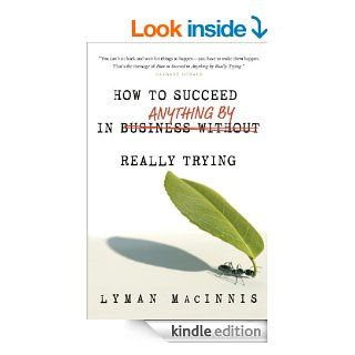 How to Succeed in Anything by Really Trying   Kindle edition by Lyman Macinnis. Business & Money Kindle eBooks @ .