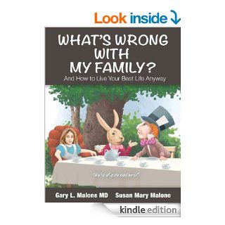 What's Wrong With My Family, and How to Live Your Best Life Anyway eBook Gary L. M.D Malone, Susan Mary Malone, John McDearmon Kindle Store