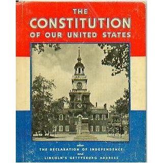 The Constitution of our United States ((Also The Declaration of Independence and Lincoln's Gettysburg Address, CS3 37) Rand McNally & Company Books