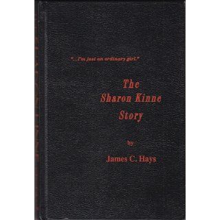 I'm just an ordinary girl  The Sharon Kinne Story James C. Hays 9781890622107 Books