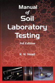 Manual of Soil Laboratory Testing, Third Edition K.H. Head 9781420044676 Books