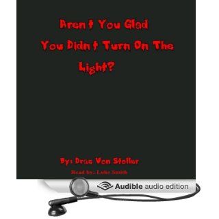 Aren't You Glad You Didn't Turn On the Light? (Audible Audio Edition) Drac Von Stoller, Luke Smith Books