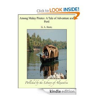 Among Malay Pirates  A Tale of Adventure and Peril eBook G. A. Henty Kindle Store