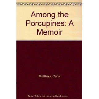 Among the Porcupines Carol Matthau 9780345367938 Books