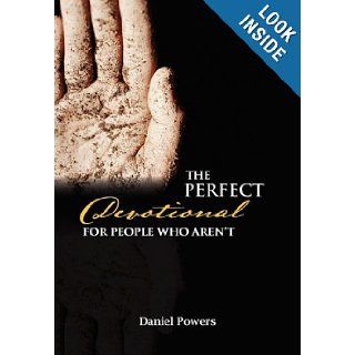 The Perfect Devotional For People Who Aren't Daniel Powers 9781456890919 Books