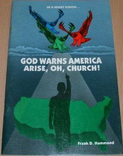 God warns America, arise, oh, church In a night vision Frank D Hammond Books