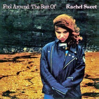 Fool Around The Best of Rachel Sweet Music