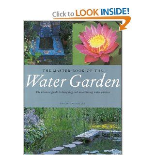 The Master Book of the Water Garden The Ultimate Guide to the Design and Maintenance of the Water Garden Philip Swindells 9780821227961 Books