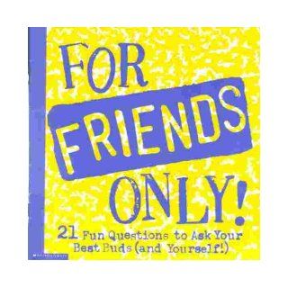 For Friends Only 21 Questions to Ask Your Best Buds (and Yourself) 9780439161107 Books