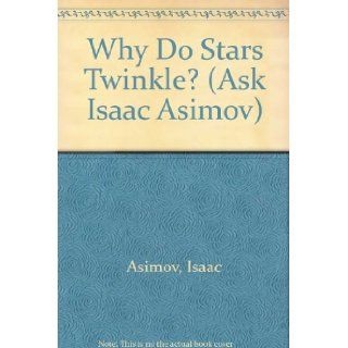 Why Do Stars Twinkle? (Ask Isaac Asimov) Isaac Asimov 9780836804379 Books