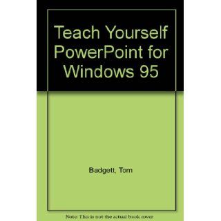 Teach YourselfPowerpoint for Windows 95 Tom Badgett 9781558284425 Books