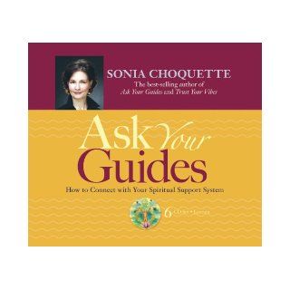 Ask Your Guides 6 CD Lecture How to Connect with Your Spiritual Support System Sonia Choquette 9781401917678 Books