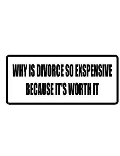 8" Printed color why is divorce so expensive because it's worth it funny saying decal/stickers for autos, windows, laptops, motorcycle helmets. Weather resistant vinyl sticker decal for any smooth surface such as windows bumpers laptops or any smo