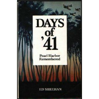 Days Of '41 Pearl Harbor Remembered Ed Sheehan 9780915870011 Books
