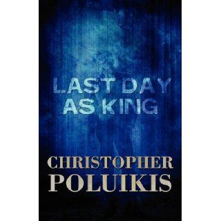 Last Day as King Christopher Poluikis 9781448954049 Books