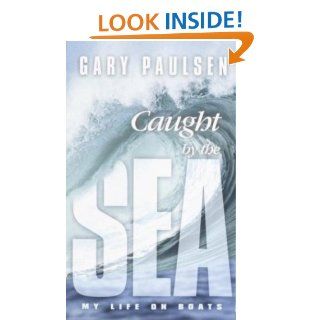 Caught by the Sea My Life on Boats eBook Gary Paulsen Kindle Store