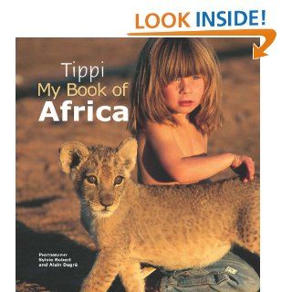 Tippi   My Book of Africa   Kindle edition by Tippi Degr, Sylvie Robert, Alain Degr. Arts & Photography Kindle eBooks @ .
