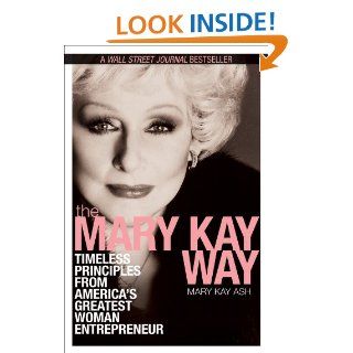 The Mary Kay Way Timeless Principles from America's Greatest Woman Entrepreneur   Kindle edition by Mary Kay Ash. Business & Money Kindle eBooks @ .