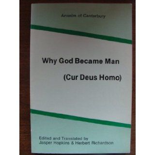 Why God became man  Cur Deus homo Anselm of Canterbury, Jasper Hopkins, Herbert W. Richardson Books