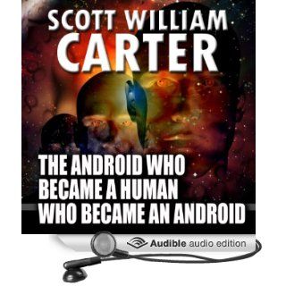 The Android Who Became a Human Who Became an Android (Audible Audio Edition) Scott William Carter, fmbaum Books