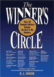 The Winner's Circle How 30 Financial Advisors Became the Best in the Business (The Winner's Circle series) R. J. Shook, Launny Steffens 9780972162203 Books