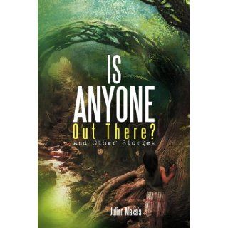 Is Anyone Out There? And Other Stories Julian Maka'a 9781479711789 Books